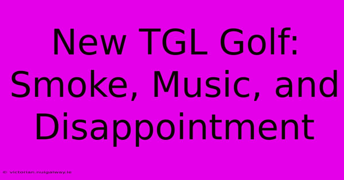 New TGL Golf: Smoke, Music, And Disappointment