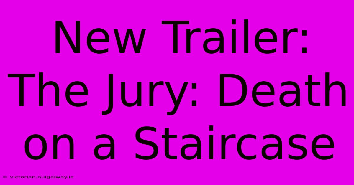 New Trailer: The Jury: Death On A Staircase