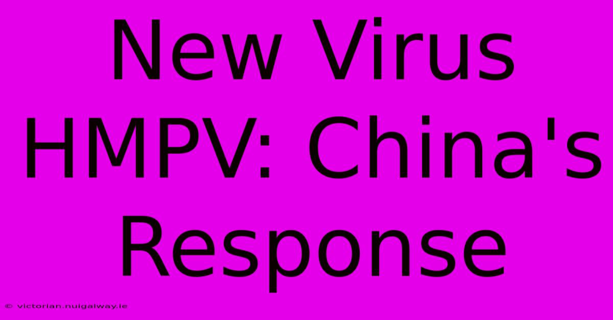 New Virus HMPV: China's Response