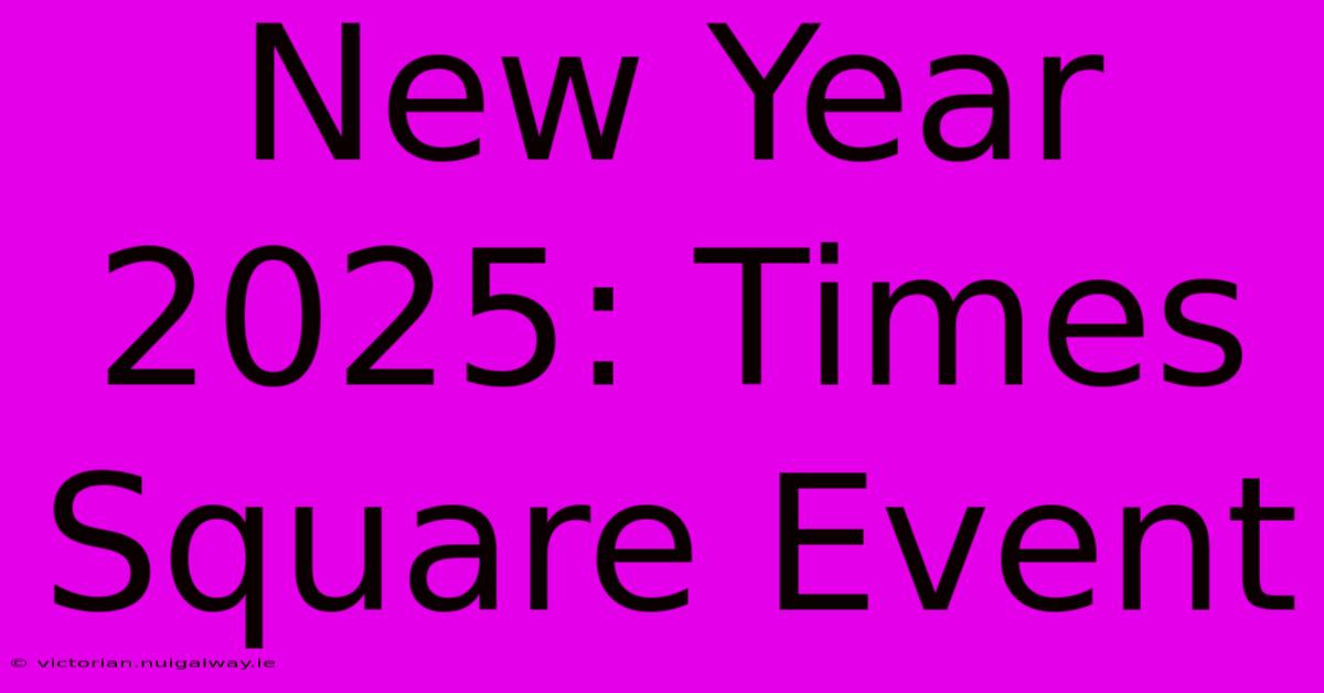 New Year 2025: Times Square Event