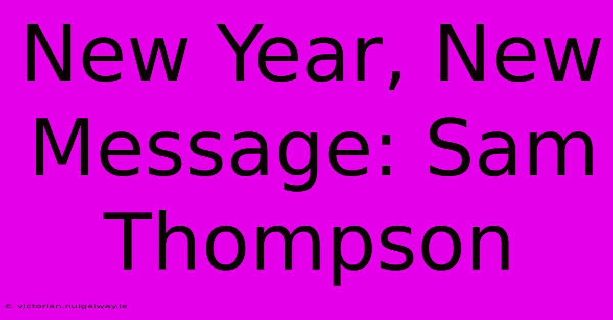 New Year, New Message: Sam Thompson