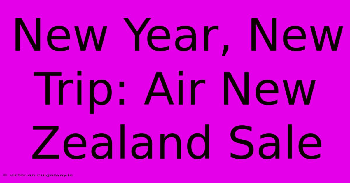 New Year, New Trip: Air New Zealand Sale