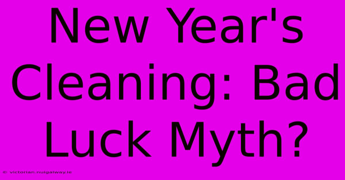 New Year's Cleaning: Bad Luck Myth?