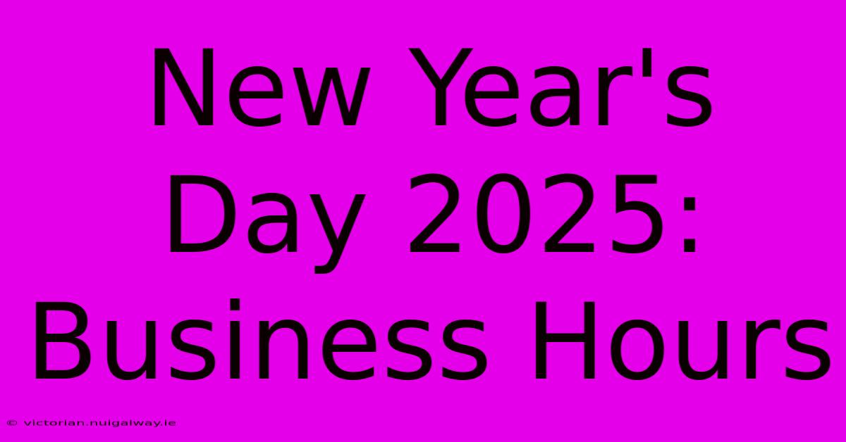 New Year's Day 2025: Business Hours