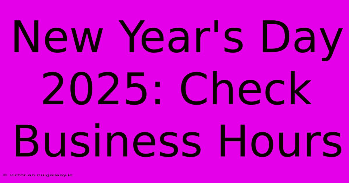 New Year's Day 2025: Check Business Hours