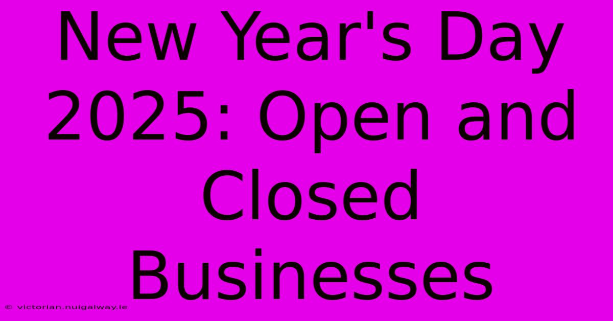 New Year's Day 2025: Open And Closed Businesses