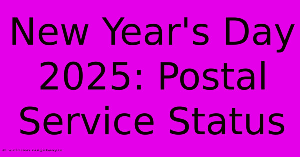 New Year's Day 2025: Postal Service Status