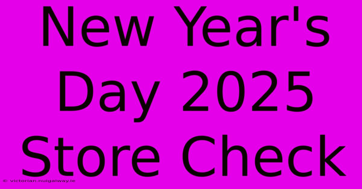 New Year's Day 2025 Store Check