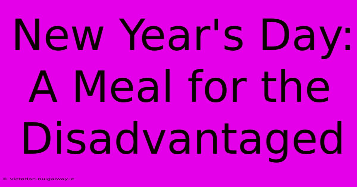 New Year's Day: A Meal For The Disadvantaged