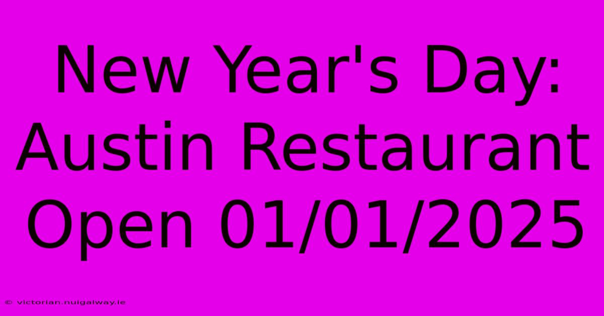 New Year's Day: Austin Restaurant Open 01/01/2025