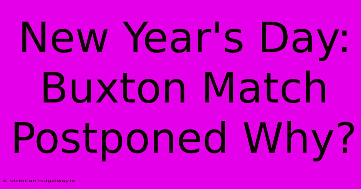 New Year's Day: Buxton Match Postponed Why?