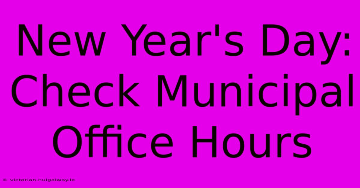 New Year's Day: Check Municipal Office Hours