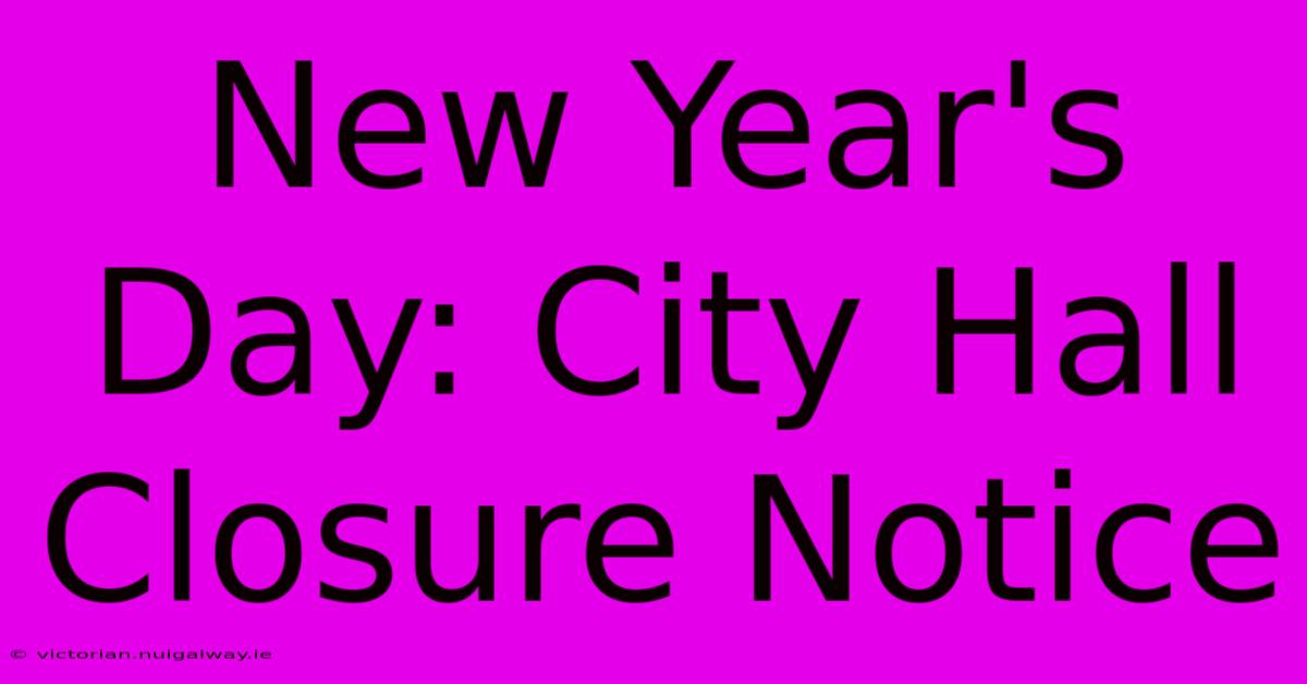 New Year's Day: City Hall Closure Notice