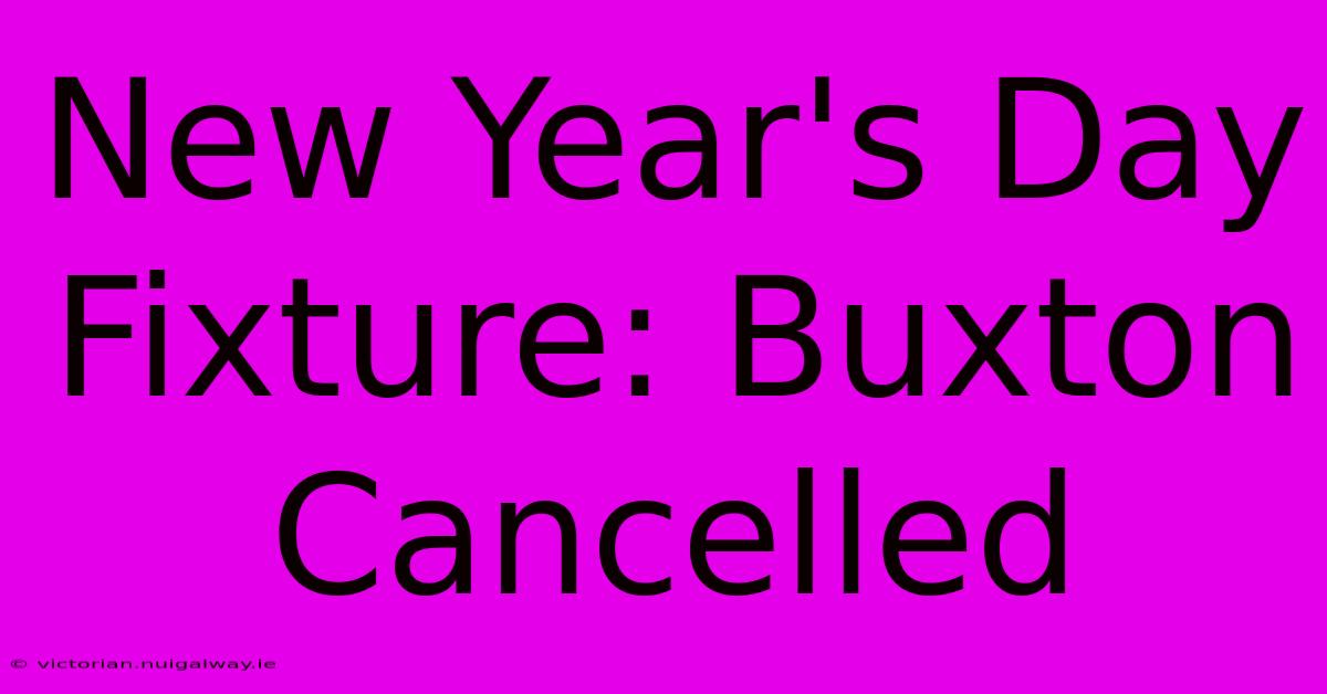 New Year's Day Fixture: Buxton Cancelled