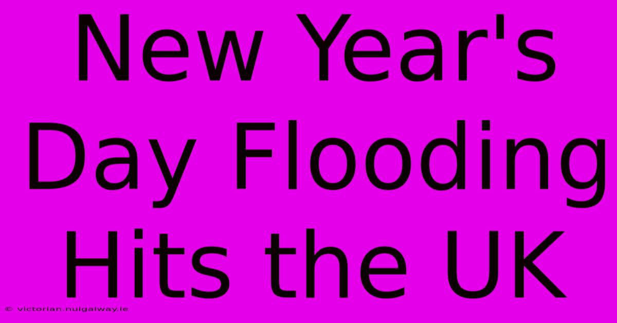 New Year's Day Flooding Hits The UK