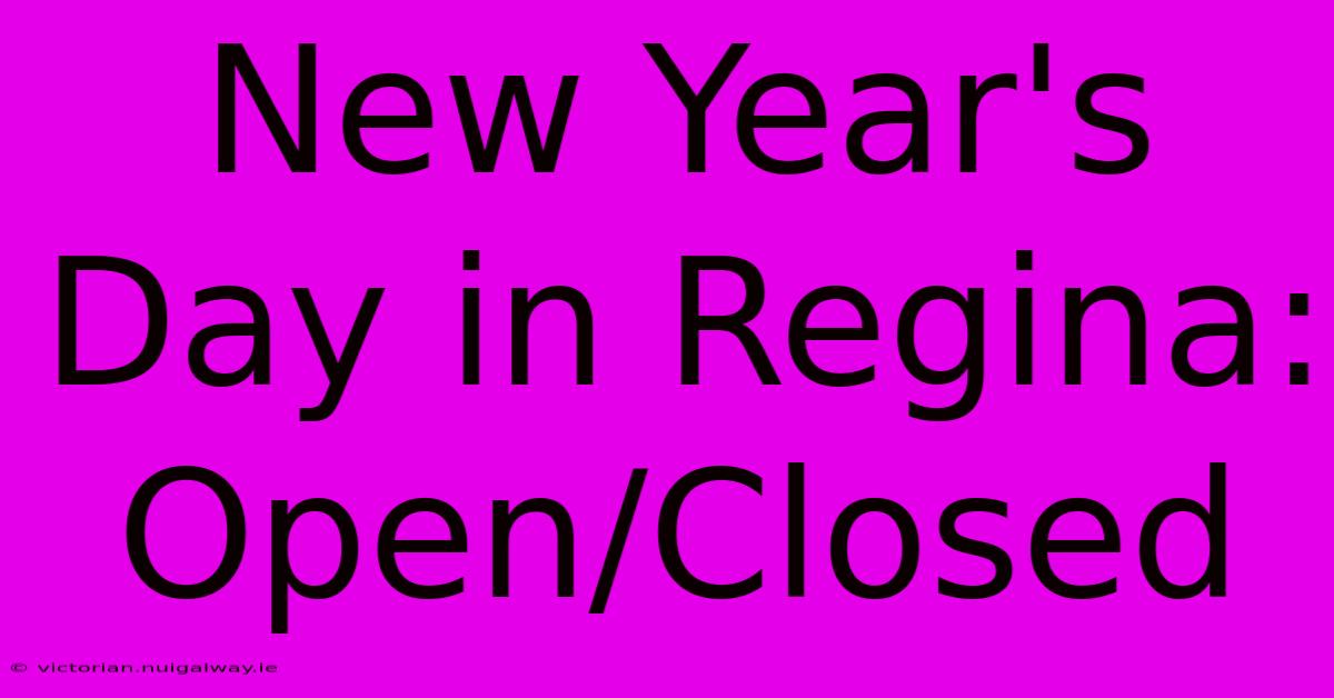 New Year's Day In Regina: Open/Closed