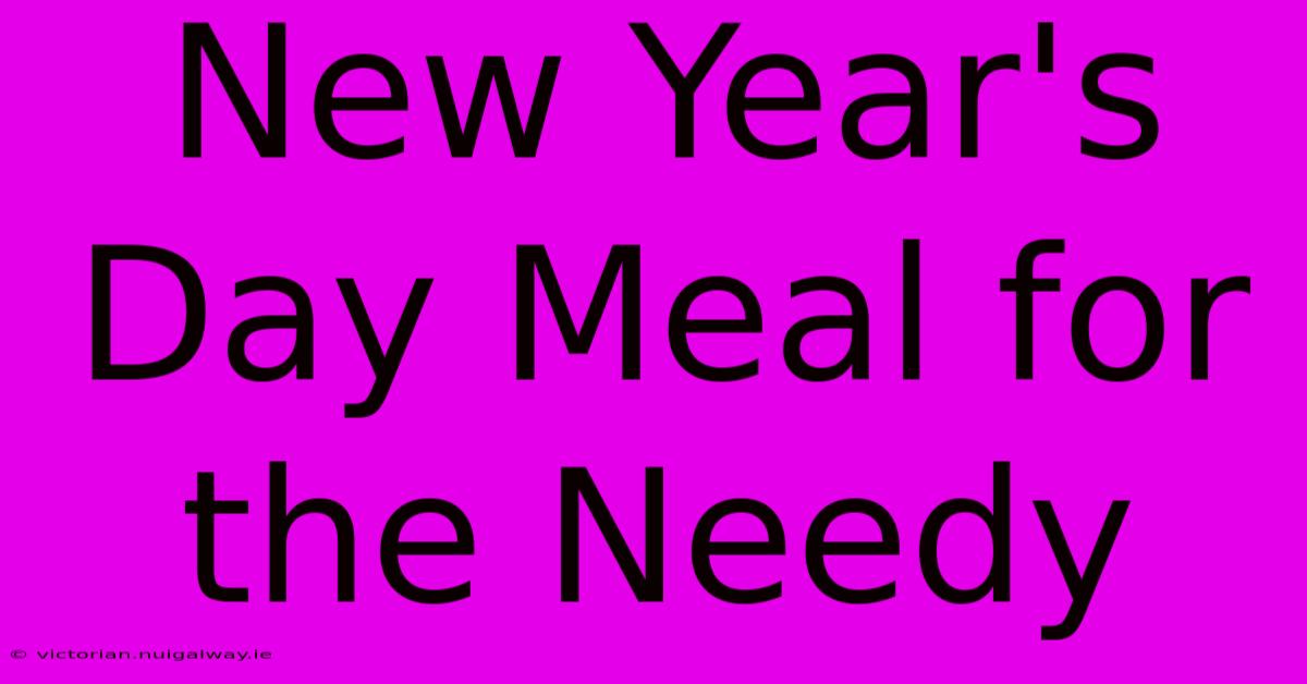 New Year's Day Meal For The Needy