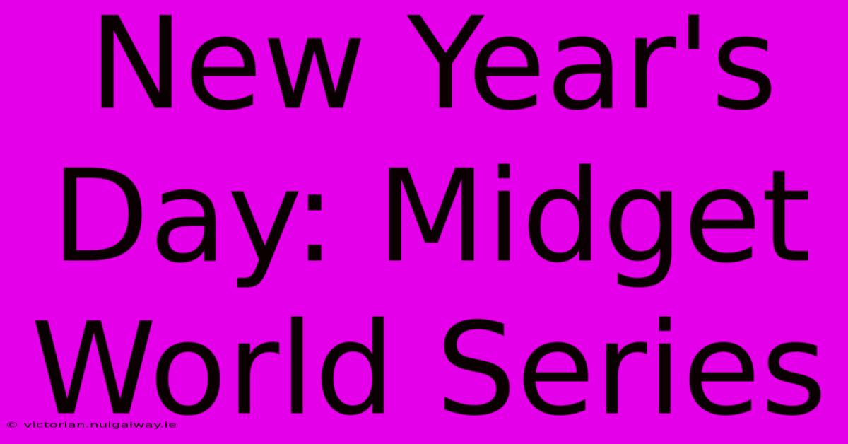 New Year's Day: Midget World Series