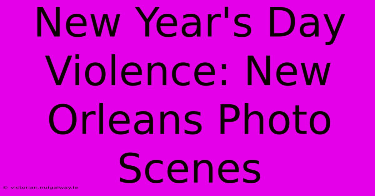 New Year's Day Violence: New Orleans Photo Scenes