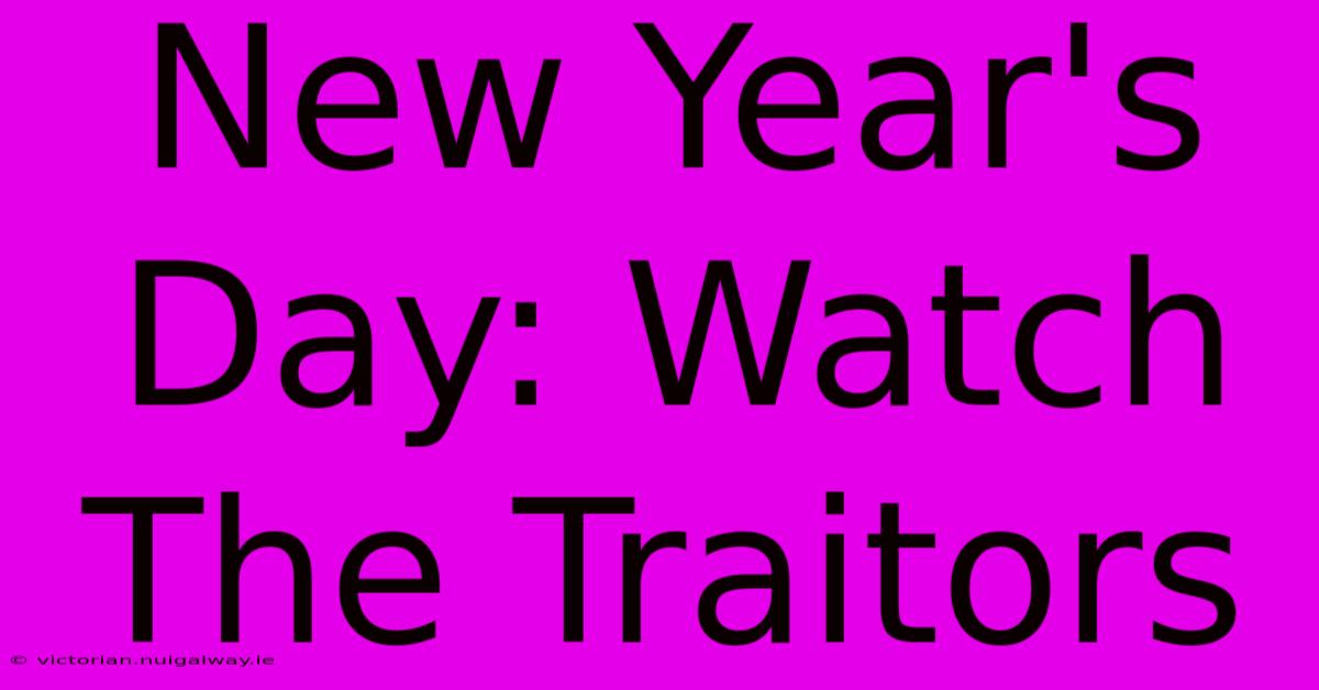 New Year's Day: Watch The Traitors