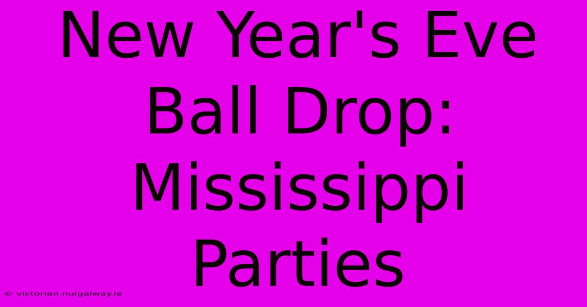 New Year's Eve Ball Drop: Mississippi Parties