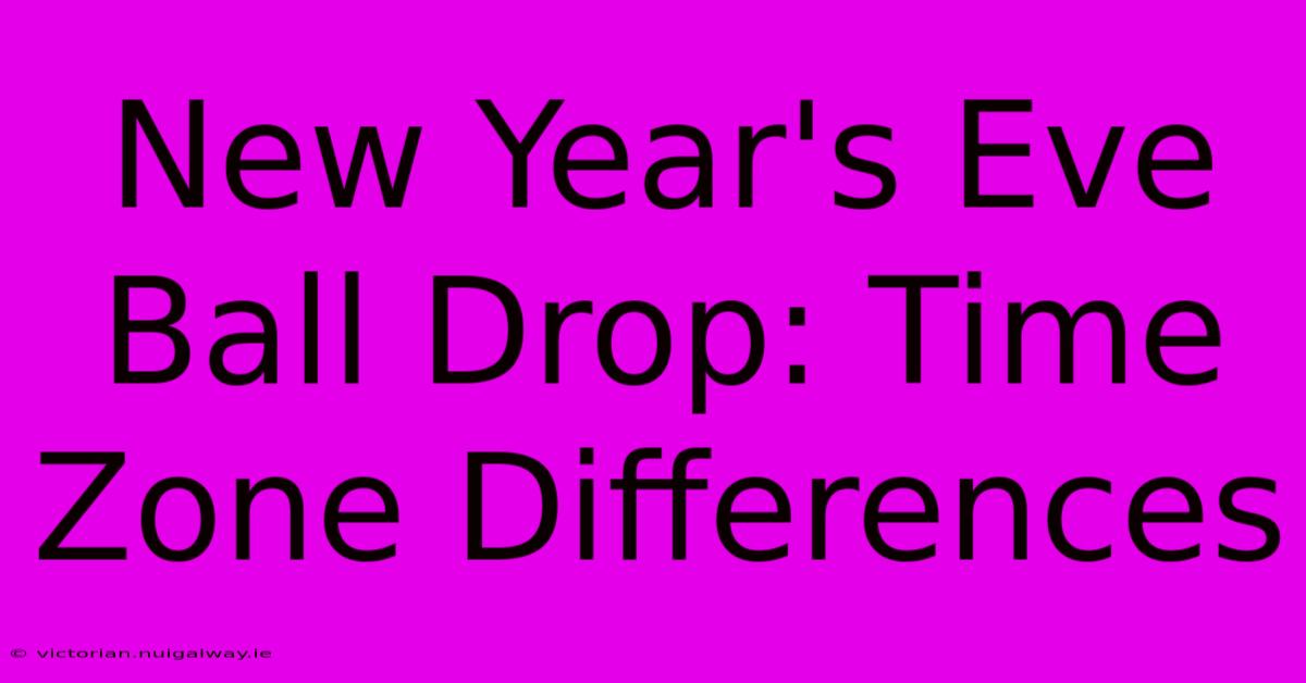 New Year's Eve Ball Drop: Time Zone Differences