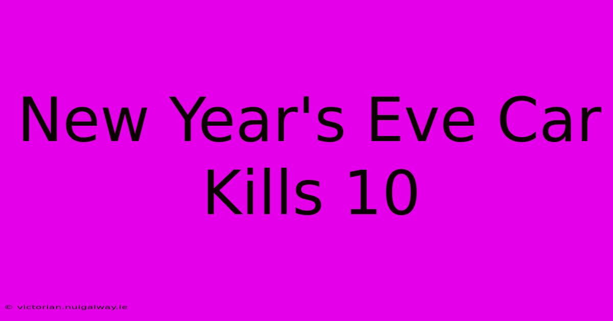 New Year's Eve Car Kills 10