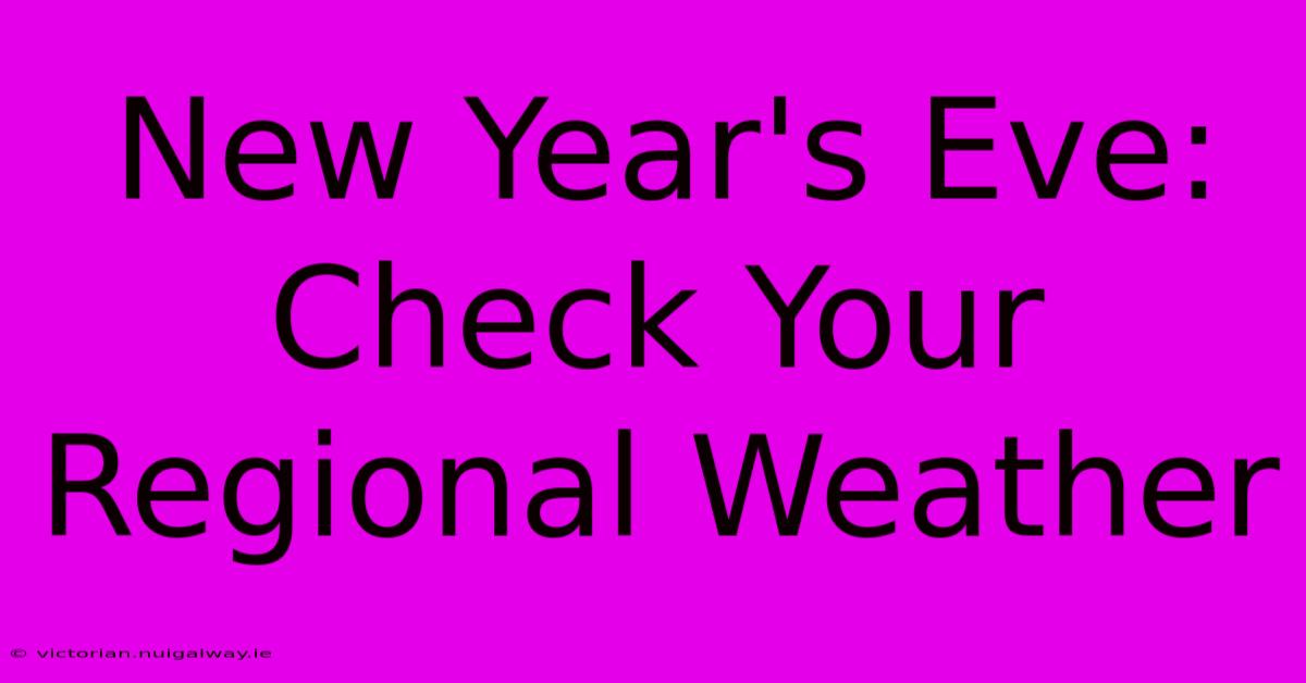 New Year's Eve: Check Your Regional Weather