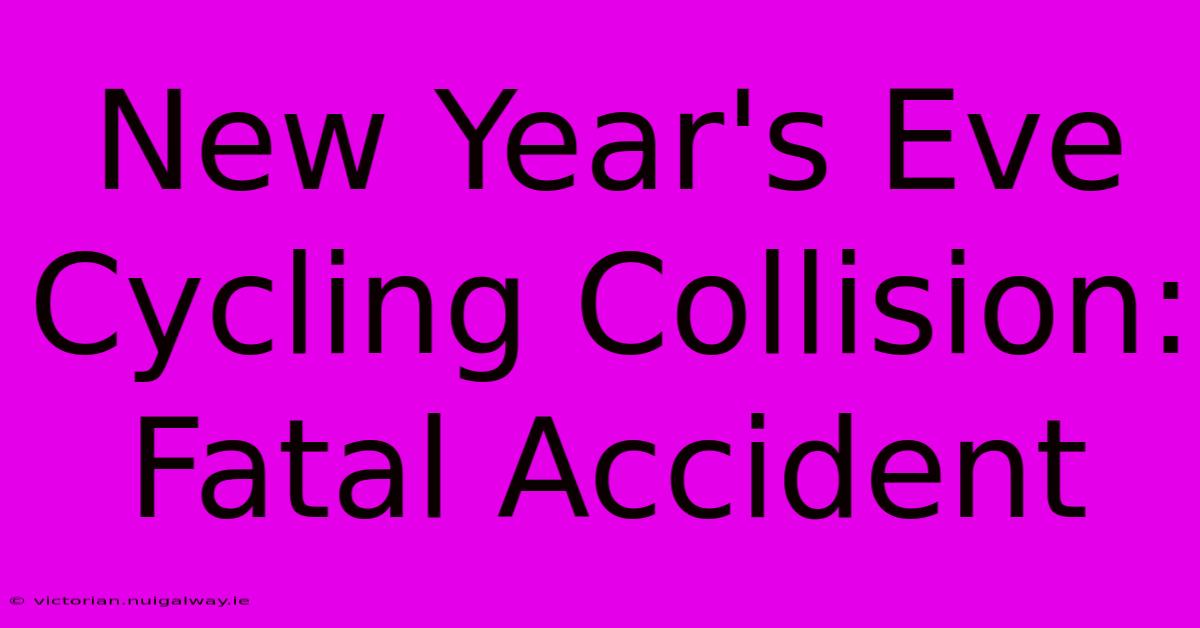 New Year's Eve Cycling Collision: Fatal Accident