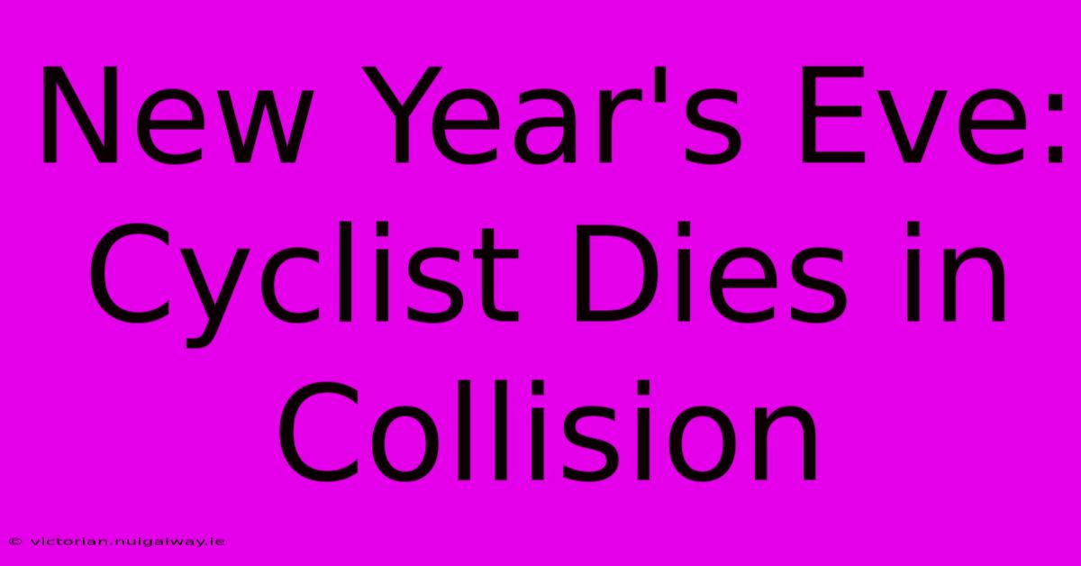 New Year's Eve: Cyclist Dies In Collision