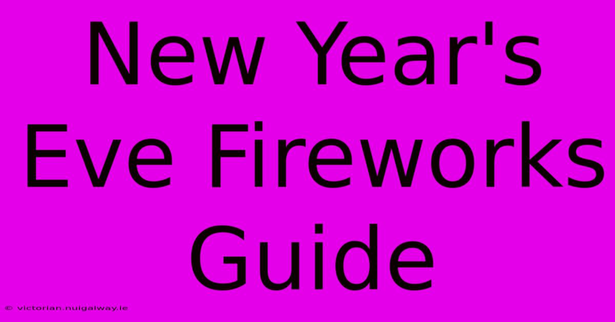 New Year's Eve Fireworks Guide