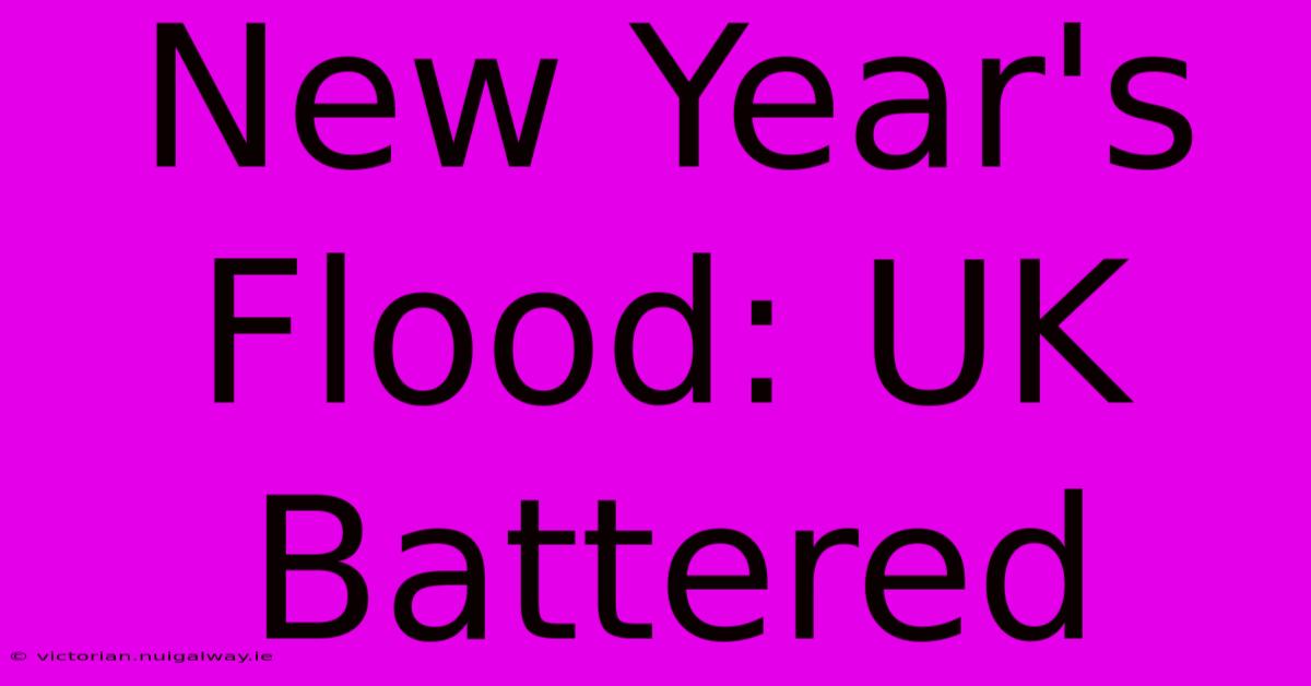 New Year's Flood: UK Battered