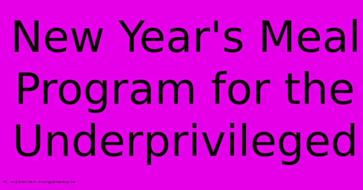 New Year's Meal Program For The Underprivileged