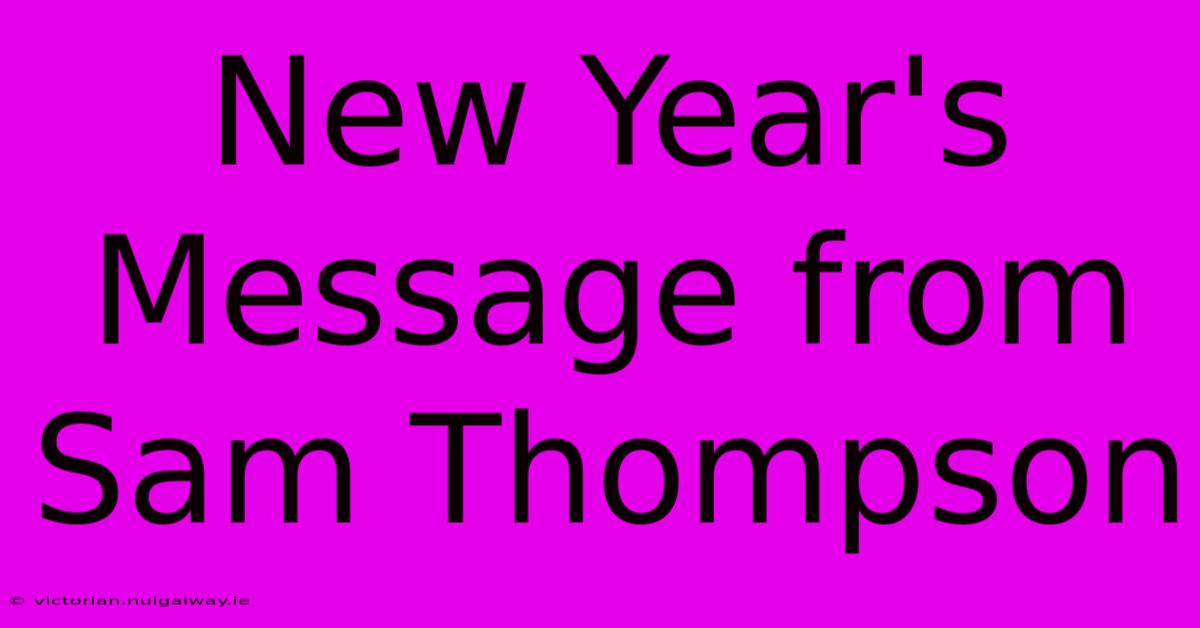 New Year's Message From Sam Thompson