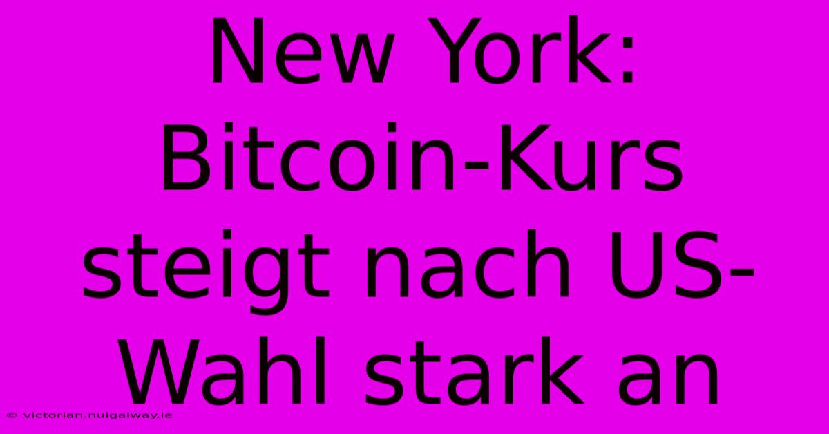 New York: Bitcoin-Kurs Steigt Nach US-Wahl Stark An 