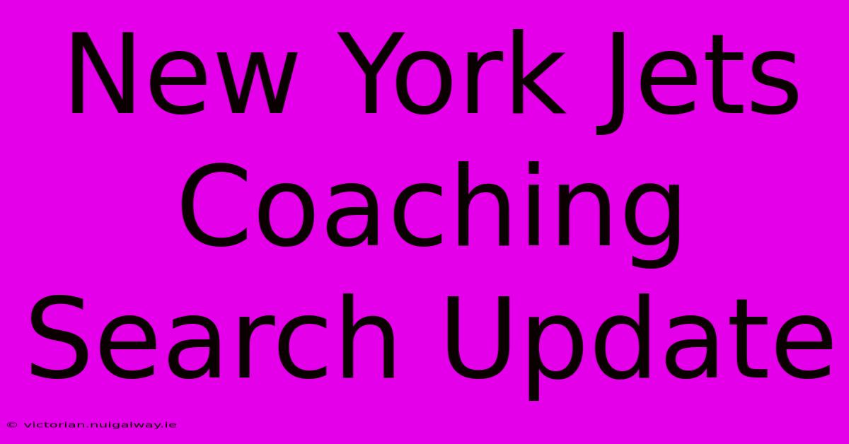 New York Jets Coaching Search Update