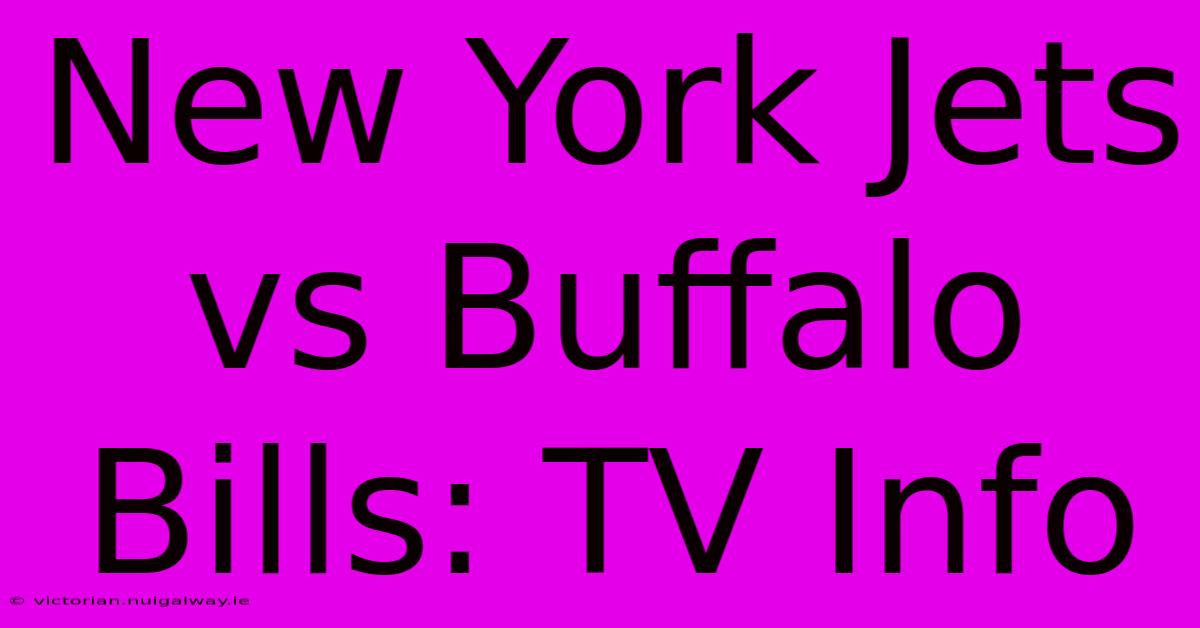 New York Jets Vs Buffalo Bills: TV Info