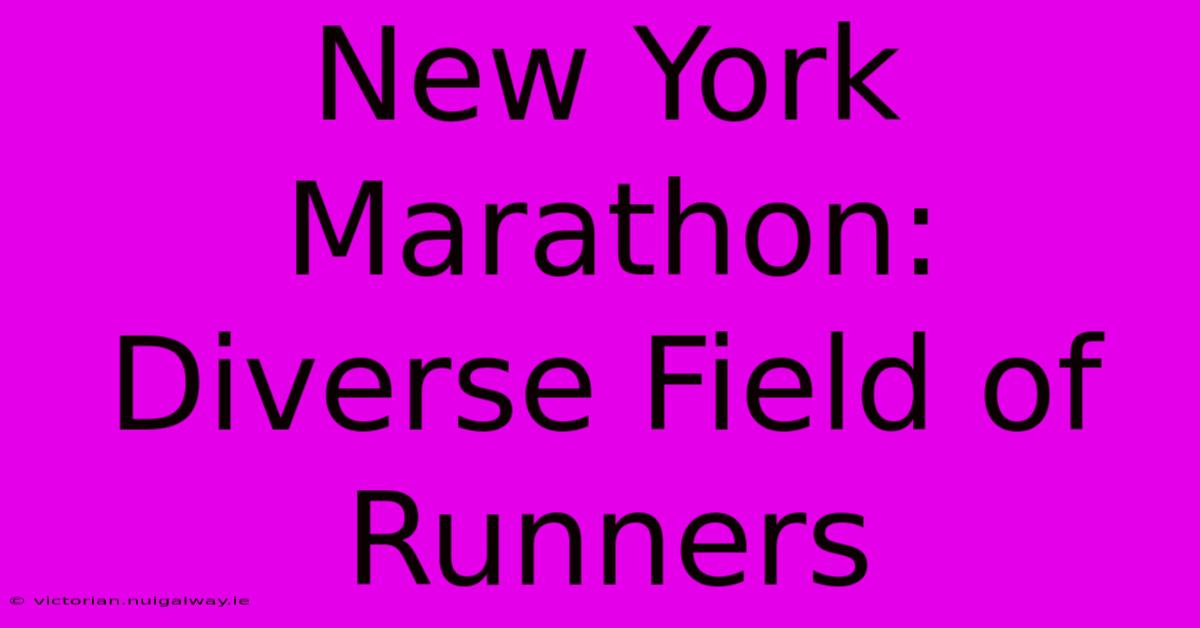 New York Marathon: Diverse Field Of Runners 