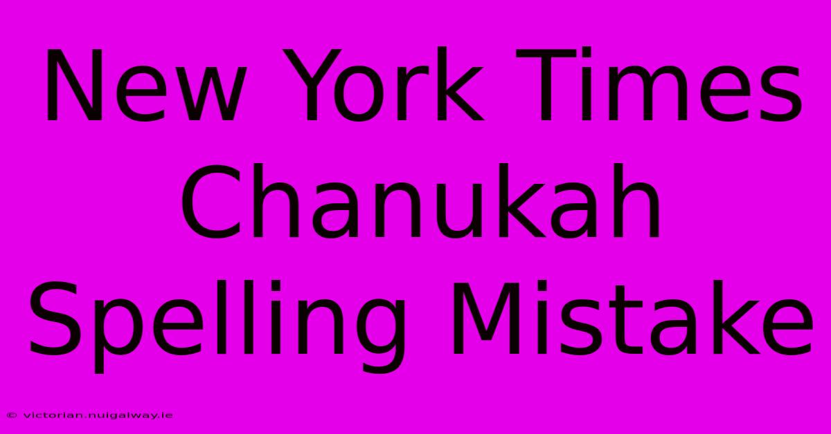 New York Times Chanukah Spelling Mistake