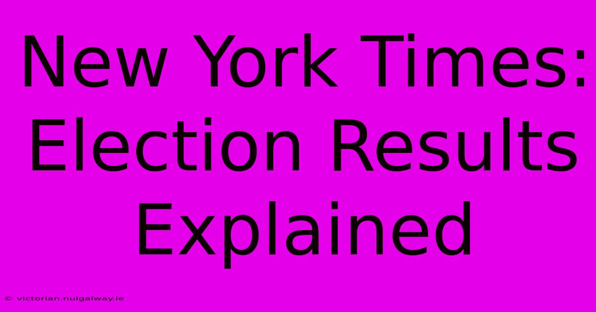 New York Times: Election Results Explained