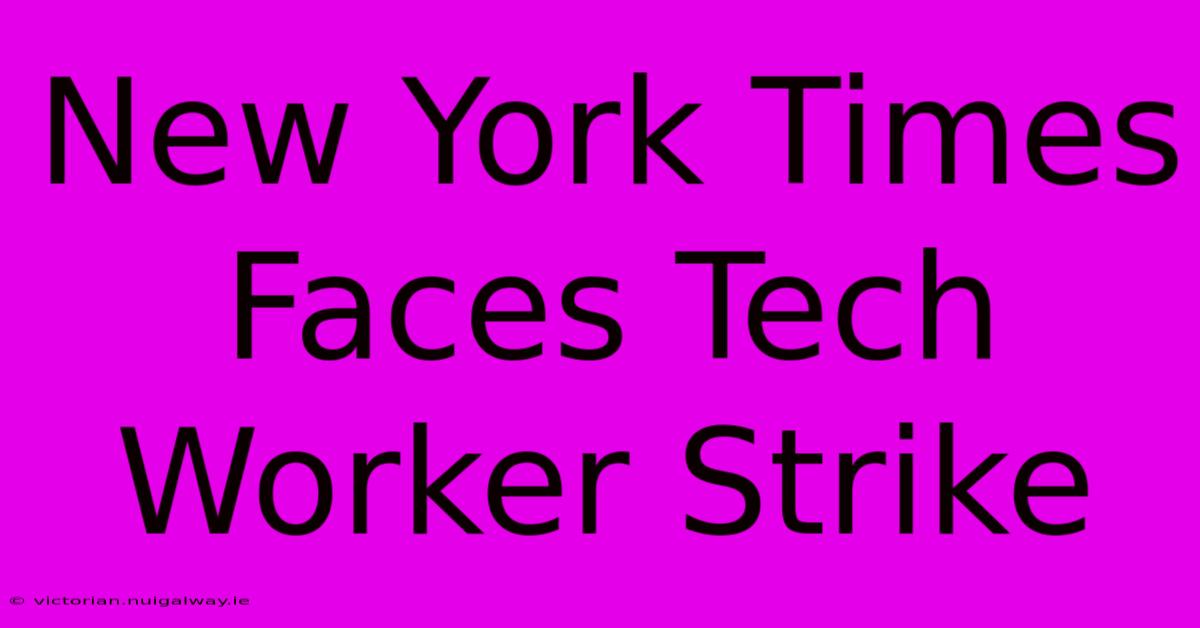 New York Times Faces Tech Worker Strike