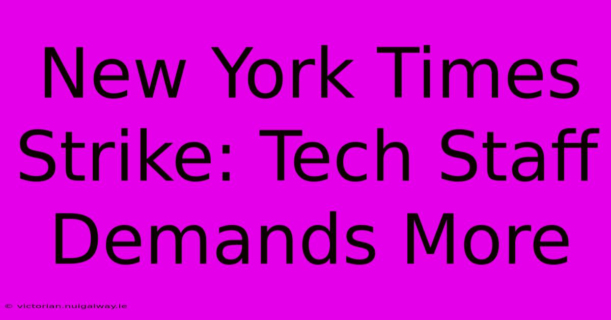 New York Times Strike: Tech Staff Demands More