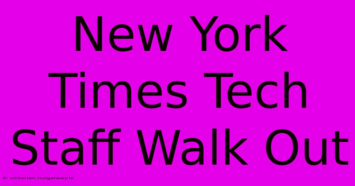 New York Times Tech Staff Walk Out