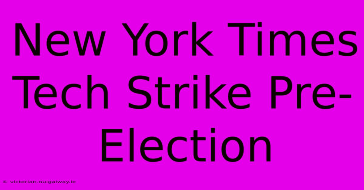 New York Times Tech Strike Pre-Election