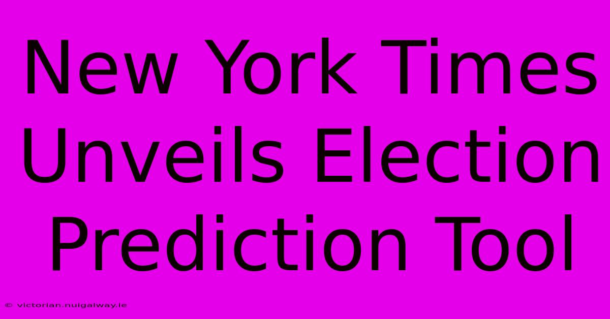 New York Times Unveils Election Prediction Tool 