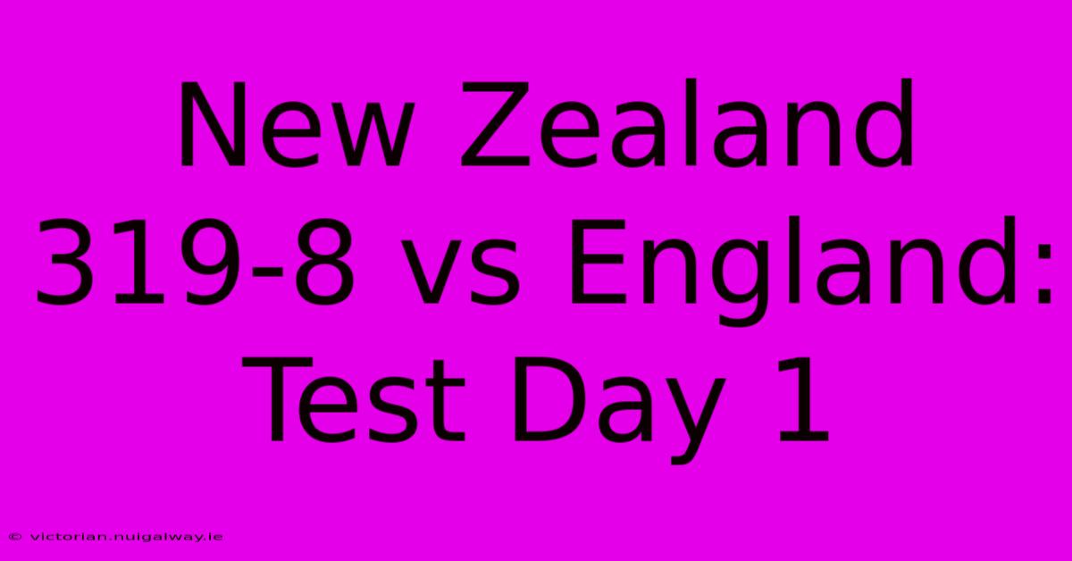 New Zealand 319-8 Vs England: Test Day 1