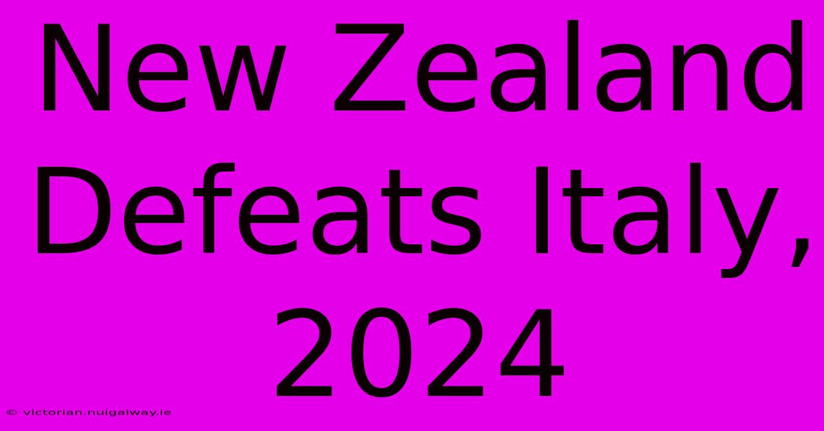 New Zealand Defeats Italy, 2024