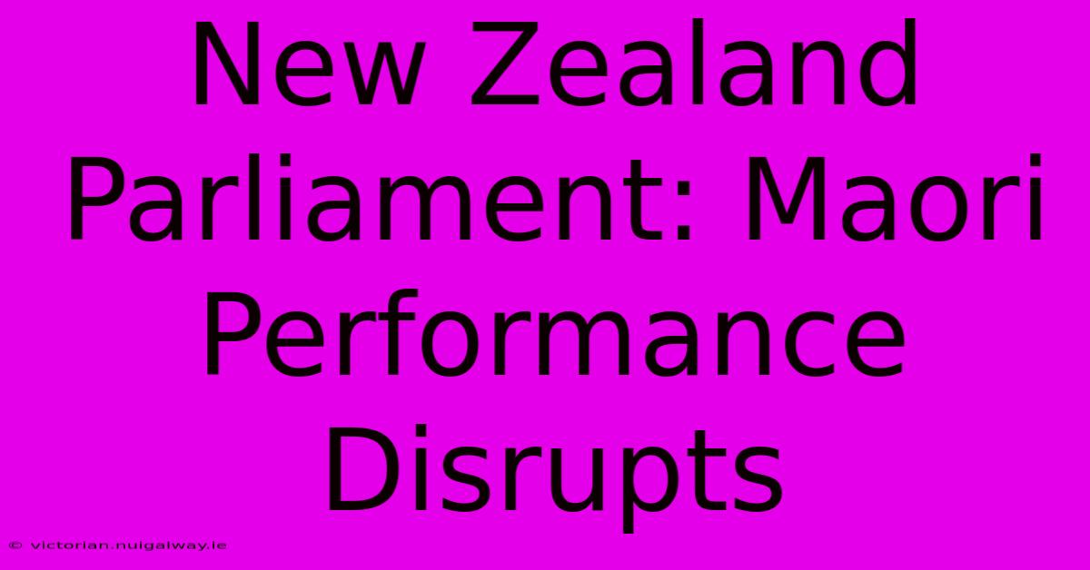 New Zealand Parliament: Maori Performance Disrupts