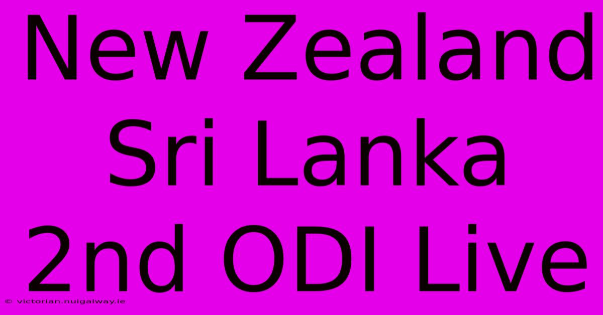 New Zealand Sri Lanka 2nd ODI Live