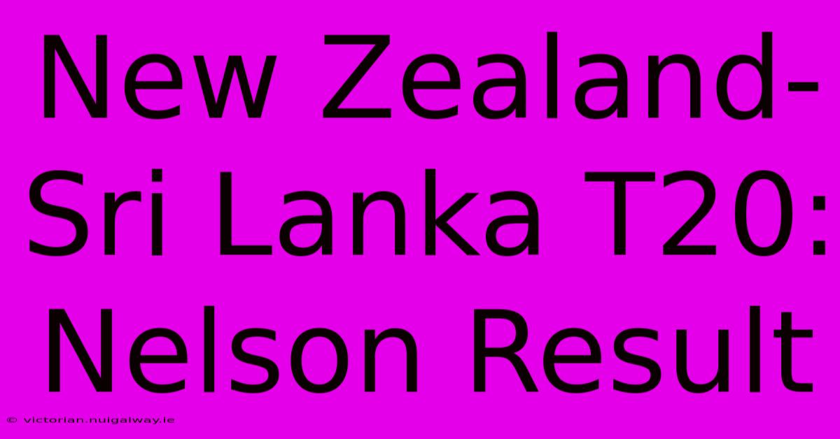 New Zealand-Sri Lanka T20: Nelson Result